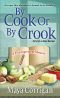 [A Five-Ingredient Mystery 01] • By Cook or by Crook
